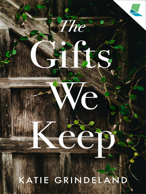Title details for The Gifts We Keep by Katie Grindeland - Available